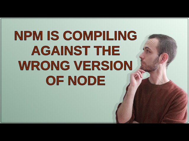 NPM is compiling against the wrong version of Node
