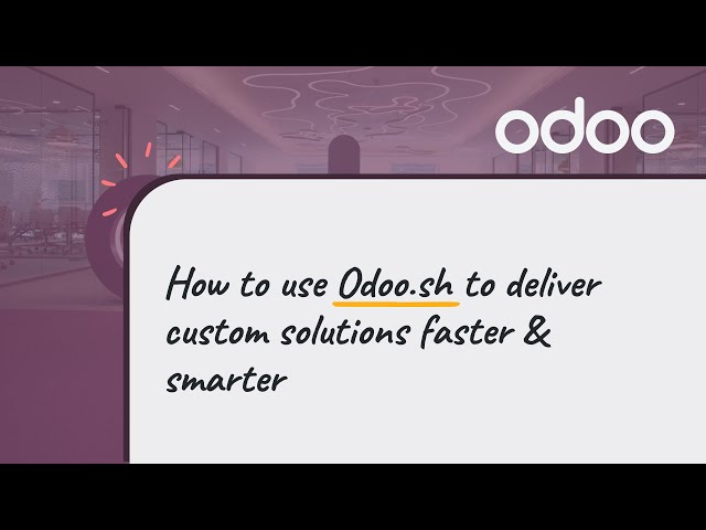 How to use Odoo.sh to deliver custom solutions faster & smarter
