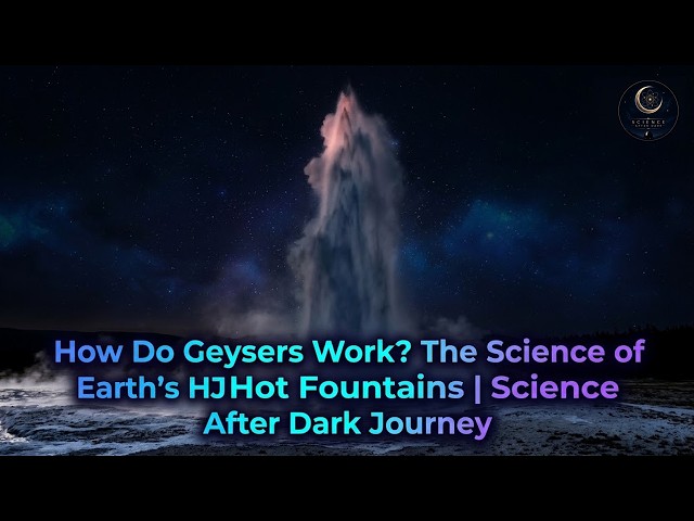 How Do Geysers Work? The Science of Earth's Hot Fountains | Science After Dark Journey