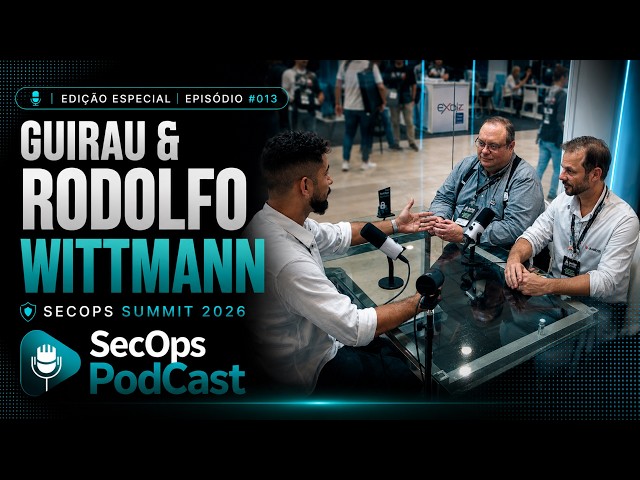 SecOps Podcast | Guirau & Rodolfo Wittmann | Edição Especial - SecOps Summit 2026 | EP. #013