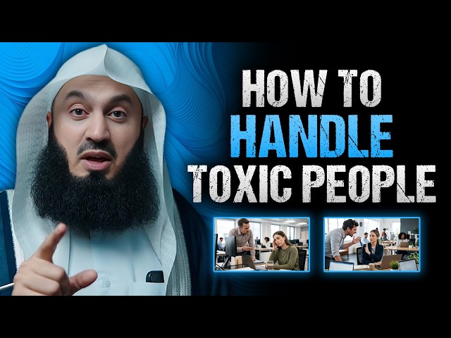 Toxic People Are a Test From Allah — Handle Them Like This | mufti menk