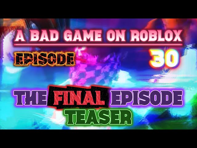 A Bad Game On Roblox TEASER: Episode 30 ‘The Final Episode’ teaser 