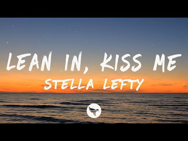 Stella Lefty - Lean In, Kiss Me (Lyrics)