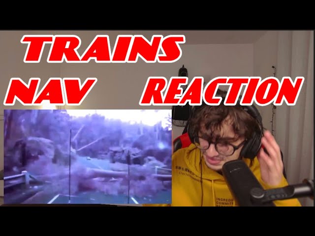 NAV - Trains feat. Lil Keed - Reaction