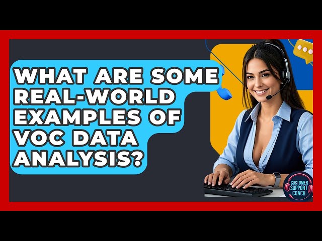 What Are Some Real-World Examples Of VoC Data Analysis? - Customer Support Coach
