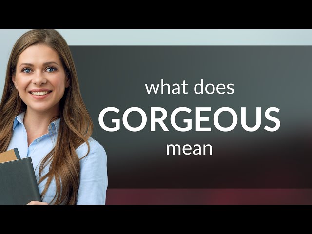 Gorgeous ā what is GORGEOUS meaning