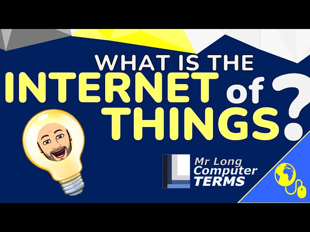 Mr Long Computer Terms | What is the Internet of Things?