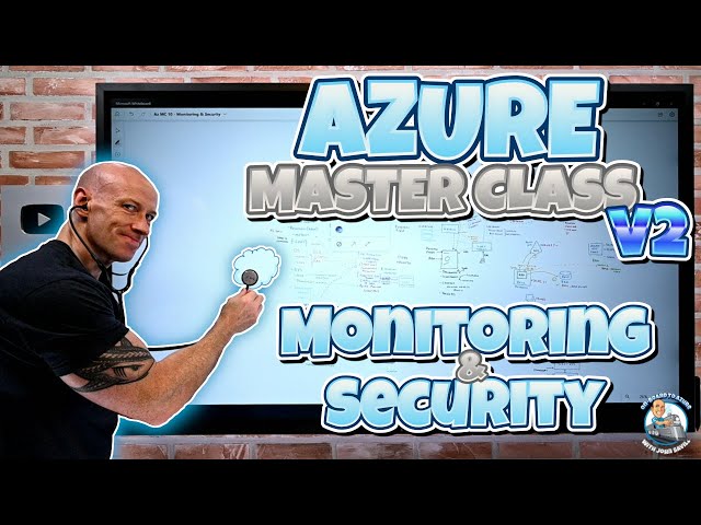 Azure Master Class v2 - Module 10 - Monitoring & Security