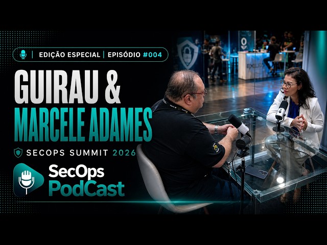 SecOps Podcast | Guirau & Marcele Adames | Edição Especial - SecOps Summit 2026 | EP. #004