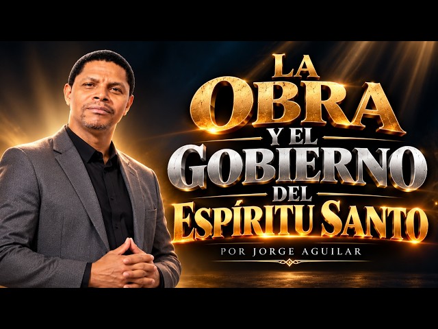 LA OBRA Y EL GOBIERNO DEL ESPIRITU SANTO POR JORGE AGUILAR