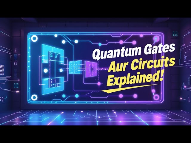 Quantum Circuits and Quantum Gates – Soch Ke Aage Soch | Quantum Computing Explained in Hindi