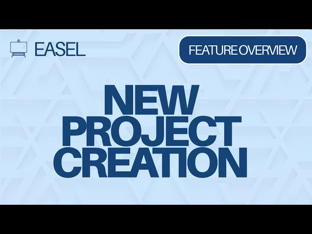 Easel Software Feature Overview: New Project Creation