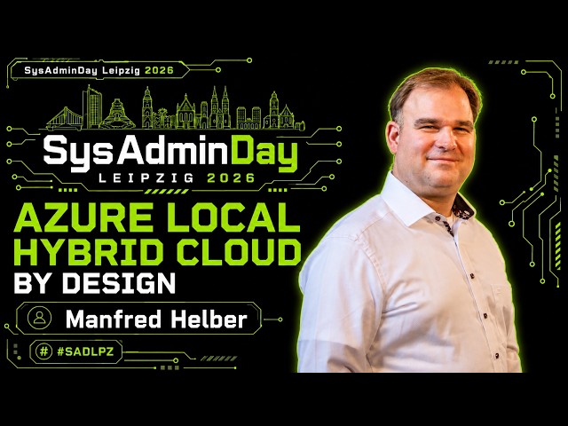 SysAdminDay 2026 - Manfred Helber - Azure Local - Hybrid Cloud by Design