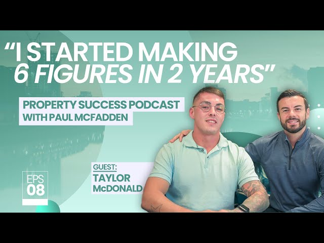 Property Success with Paul McFadden - EP.8 (ft Taylor McDonald)