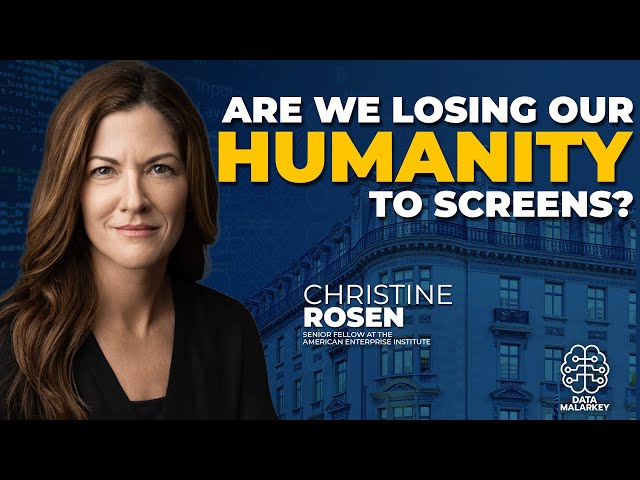 Experience vs. Algorithms: Christine Rosen on humanity’s digital decline | Data Malarkey Podcast