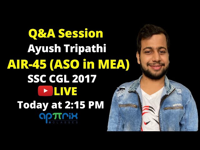 QnAwT-E5 Q&A Session with SSC CGL 2017 Topper AIR-45 Ayush Tripathi (ASO in MEA)