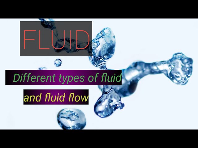 Types Of Fluid and Fluid flow