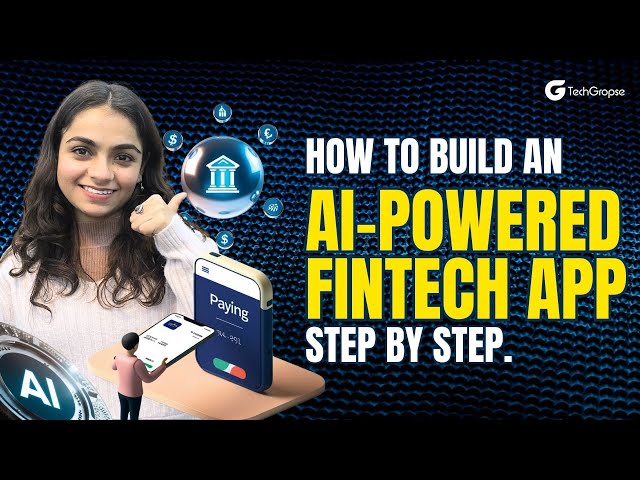 Step-by-Step Guide to Building an AI-Powered FinTech App | Techgropse Guide