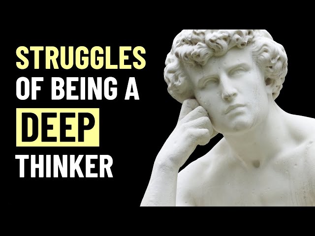 8 Struggles of Being a Deep Thinker