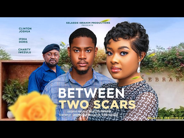 BETWEEN TWO SCARS - CLINTON JOSHUA, IFEKA DORIS, CHARITY IWEZULU, Latest 2026 Nigerian Movie