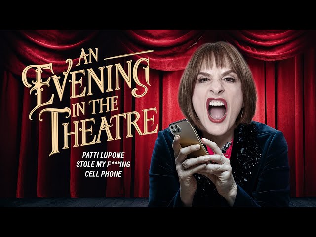 An Evening in the Theater (Patti LuPone Just Stole My F@#king Cell Phone)