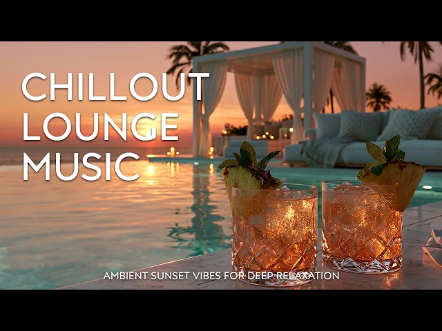 Luxury Sunset Chill Lounge | Premium Chillout Music for Paradise Escapes 2026