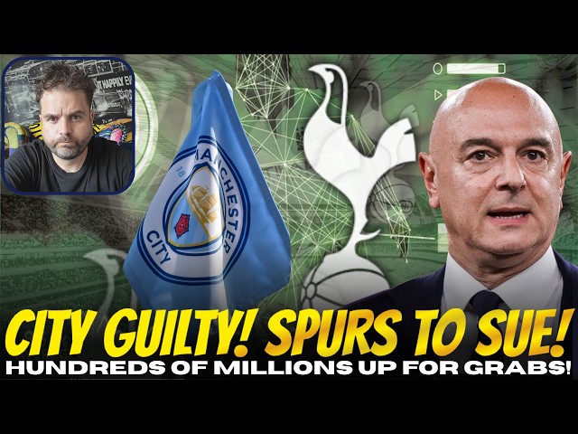 Man City Found Guilty & Spurs To Sue For £200m+!! Here's How...