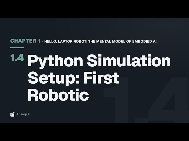 1.4 Python Simulation Setup: First Robotic | Hello, Laptop Robot! The Mental Model of Embodied AI
