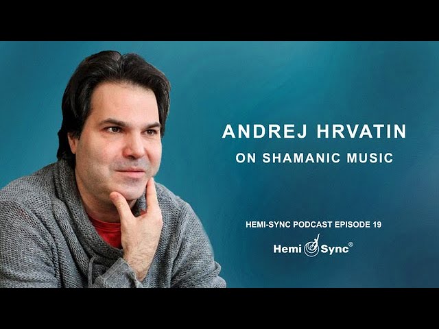 Hemi-Sync® Podcast Episode 19: Andrej Hrvatin (Nimetu) on Shamanic Music
