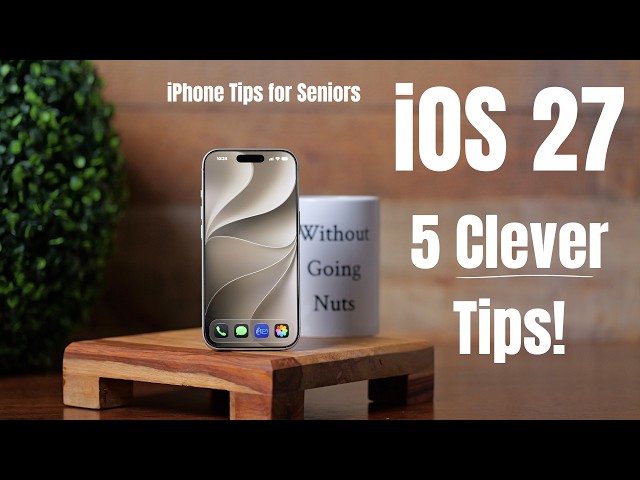 iPhone Tips for Seniors: 5 Cool iOS 27 Features You Need to Try