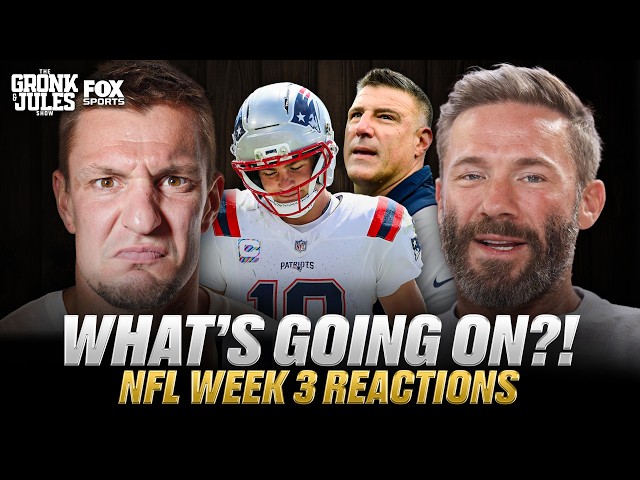 Gronk and Julian Edelman React to Drake Maye Panic and NFL Week 3 | Gronk and Jules Show