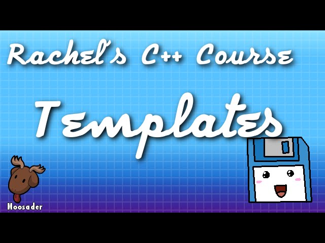 Rachel's C++ Course - Templates