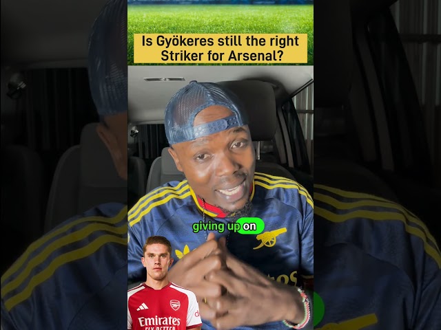 Is Gyökeres still the right Striker for Arsenal