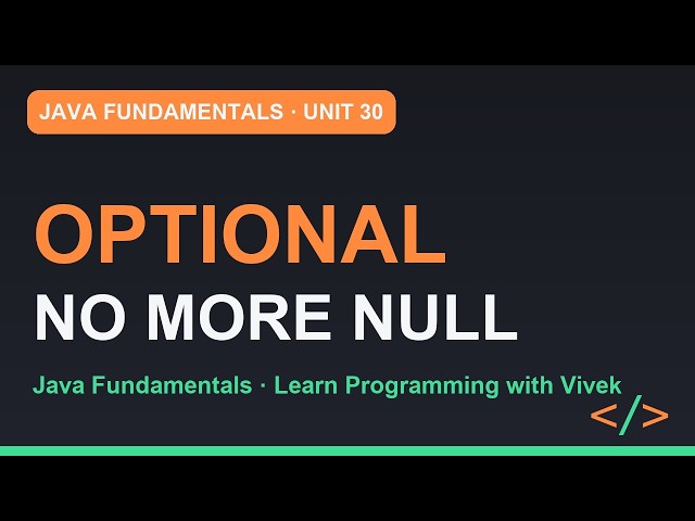 Java Fundamentals: Optional: The End of null Checks | Unit 30