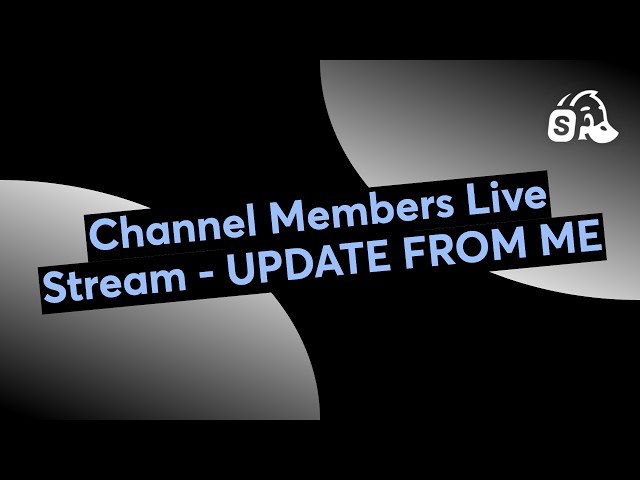 Channel Members Live Stream - UPDATE FROM ME