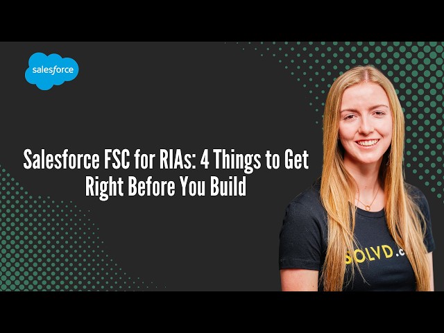 Salesforce FSC for RIAs: 4 Things to Get Right Before You Build