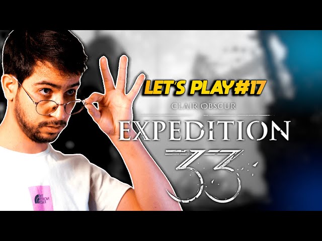 Clair Obscur: Expedition 33 - LET'S PLAY #17