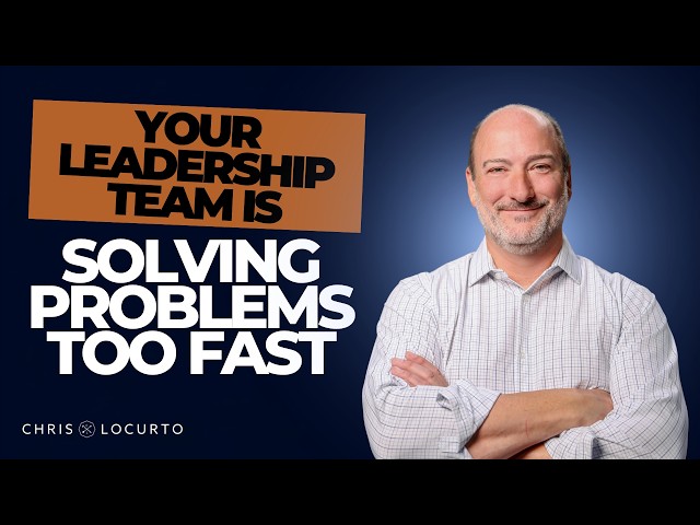 Your Leadership Team Is Solving Problems Too Fast | 694