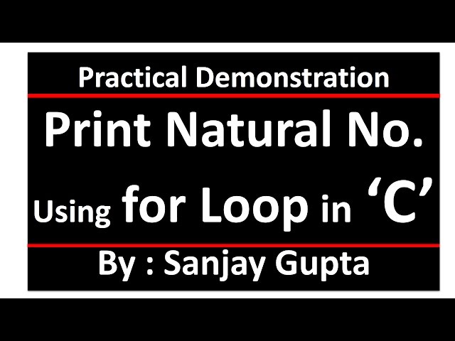 Print Natural Nos using for loop - Learn Easy C Language Tutorials by Sanjay Gupta in English