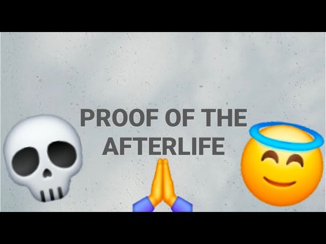 Proof of the afterlife