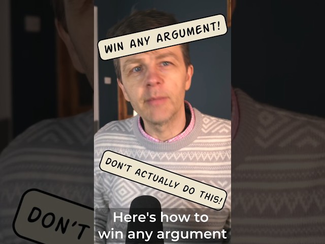How To Win Any Argument (but you shouldn't do this!)