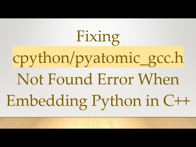Fixing cpython/pyatomic_gcc.h Not Found Error When Embedding Python in C+ +