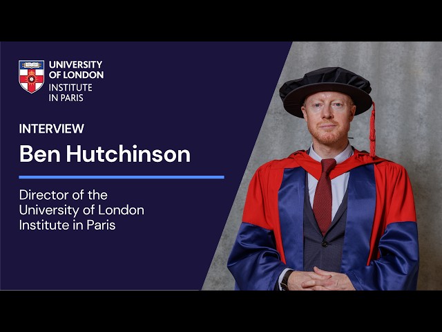 Professor Ben Hutchinson, Director, University of London Institute in Paris