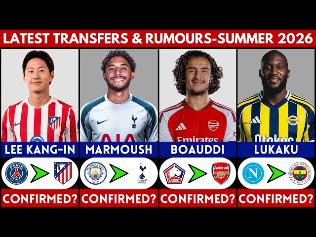 🚨 LATEST CONFIRMED TRANSFER NEWS AND RUMOURS SUMMER 2026 | LEE KANG-IN, MARMOUSH, LUKAKU........