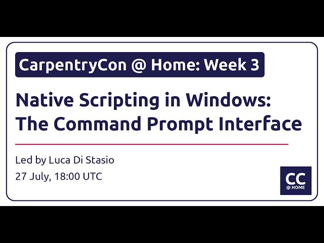 CarpentryCon @ Home: Native Scripting in Windows: the Command Prompt Interface