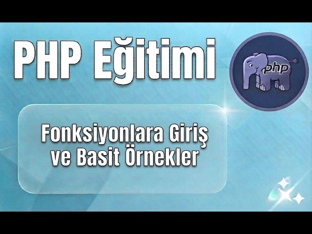 Sıfırdan PHP - Ders 16: Fonksiyonlara Giriş ve Basit Örnekler