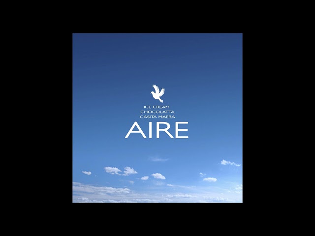 AIRE - ICE CREAM / CHOCOLATTA / CASITA MAERA