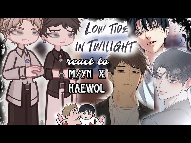 Low Tide In Twilight React To M\YN ( M\YN x Haewol ) | BL Manhwa Gacha React | Part 1\2 | 2X