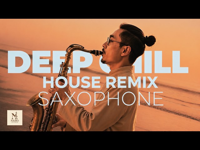 Nhạc Remix Chill Deep House Saxophone Mashup 2026 🎷 | DJ Mix Thư Giãn – Giai Điệu Mộng Mơ
