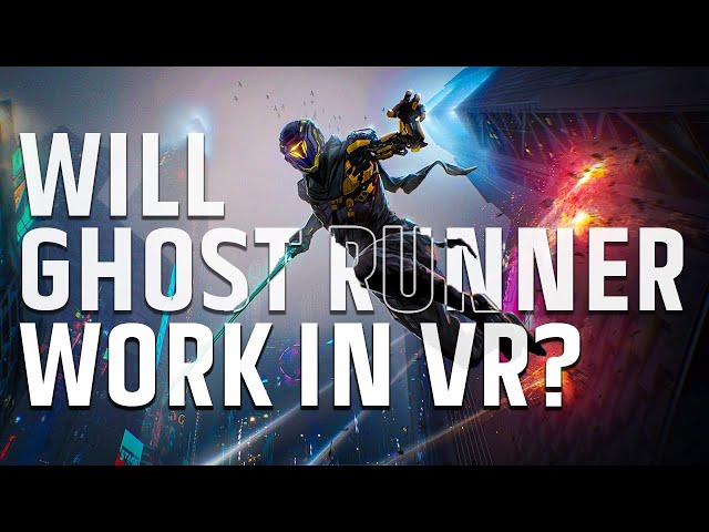 How would Ghost Runner Work as a VR Game?